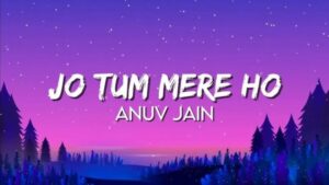Read more about the article Jo Tum Mere Ho Lyrics Meaning – Anuv Jain